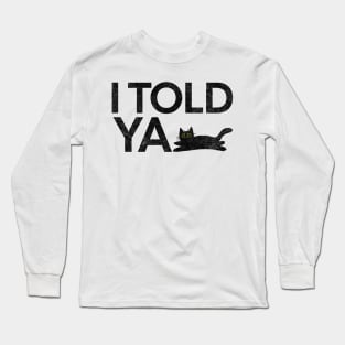 I Told Ya Black Cat Long Sleeve T-Shirt